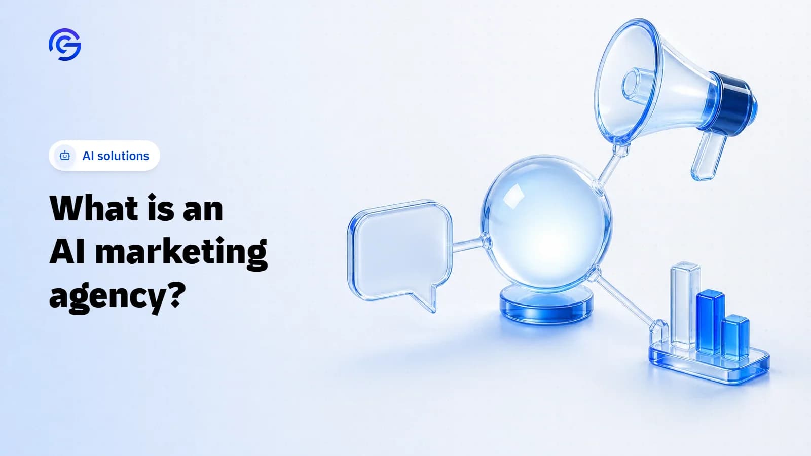 A 3D illustration of a glowing glass orb linked to a glass megaphone, a bar chart and a chat bubble, the cover of an article about AI marketing agency.