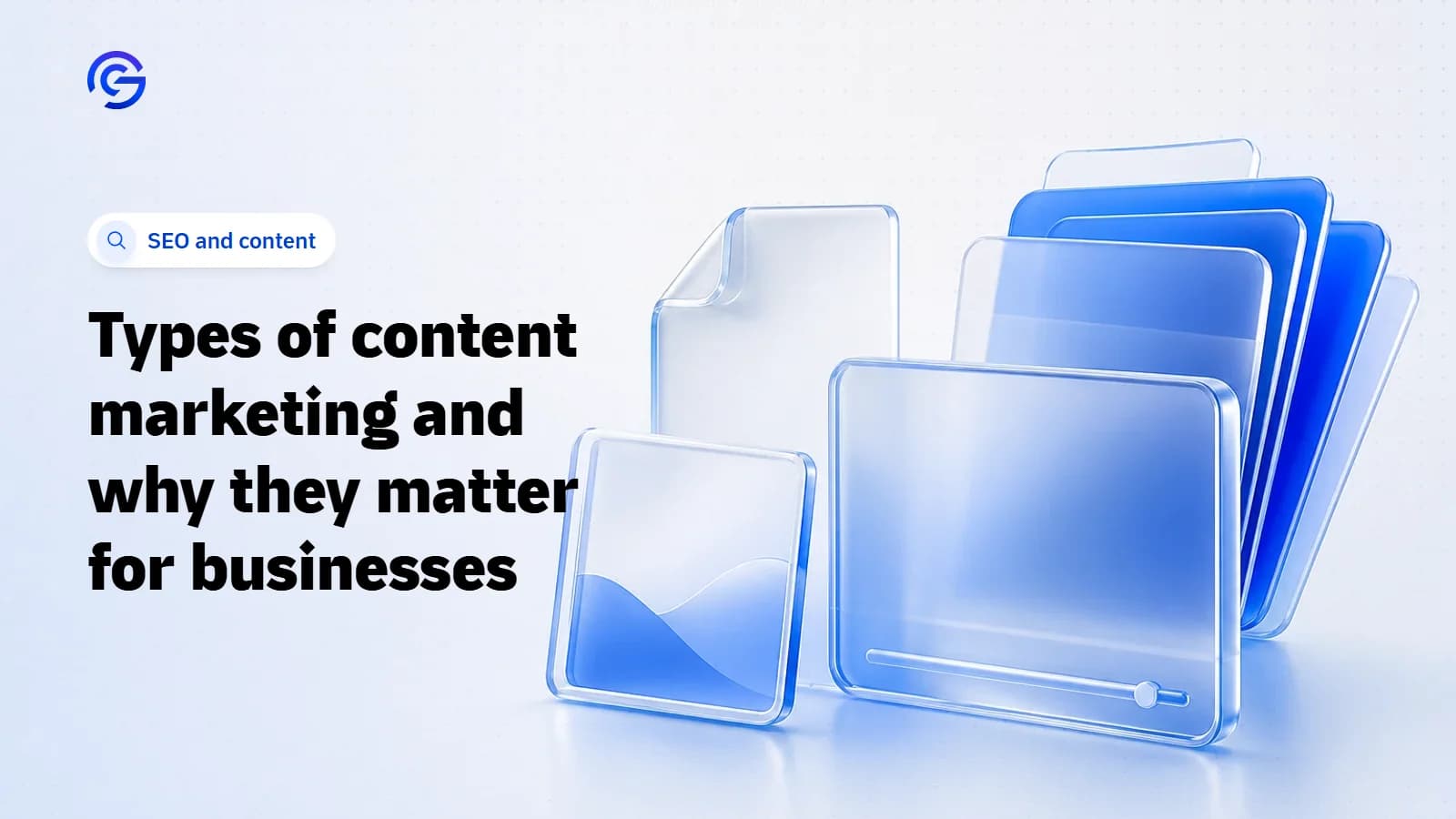 A 3D illustration of stacked glass content cards, a glass video frame, a document sheet and a photo frame, the cover of an article about types of content marketing.