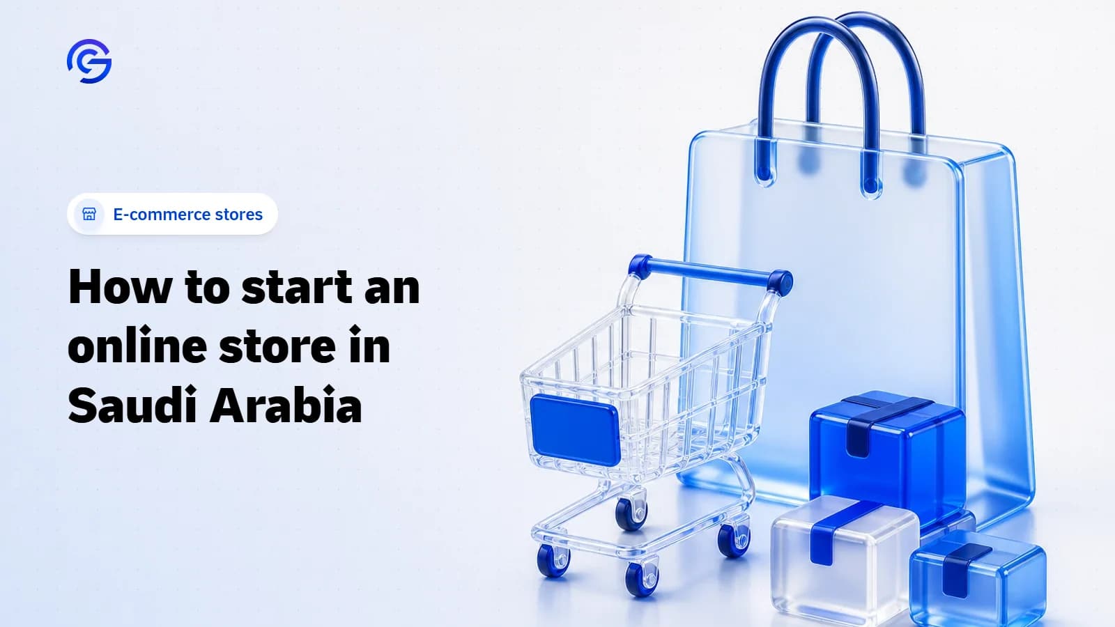 A 3D illustration of a glass shopping bag, a shopping cart and parcels in shades of blue, the cover of an article about start an online store in Saudi Arabia.